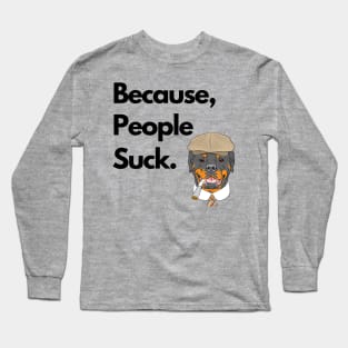 Because People Suck Long Sleeve T-Shirt